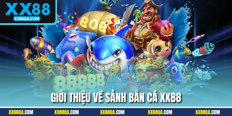 Những thông tin khái quát về sảnh bắn cá XX88