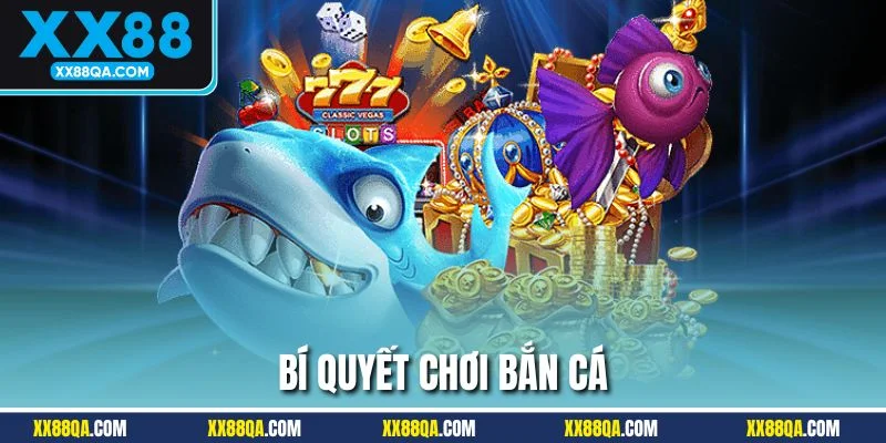 Nắm vững những quy tắc bắn cá siêu chuẩn