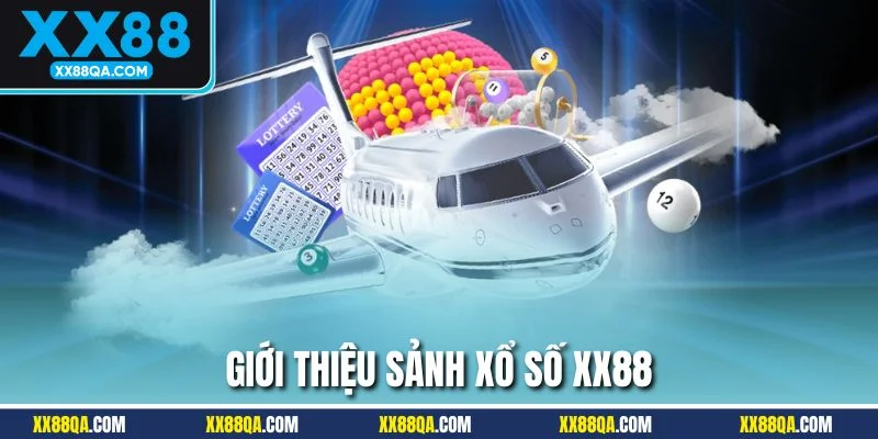 Thông tin khái quát nhất về sảnh xổ số XX88
