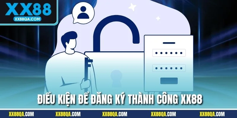 Những điều kiện cần đạt được để đăng ký XX88