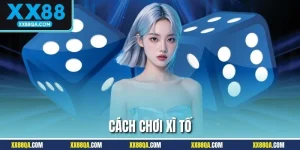 Cách Chơi Xì Tố | Cập Nhật Cách Chơi Bất Bại 2025