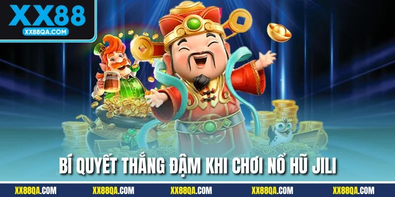 Những bí quyết chơi nổ hũ JILI cần nhớ