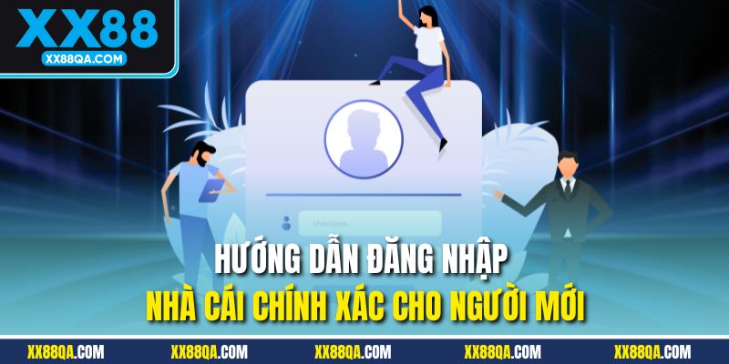Hướng dẫn đăng nhập nhà cái chính xác cho người mới