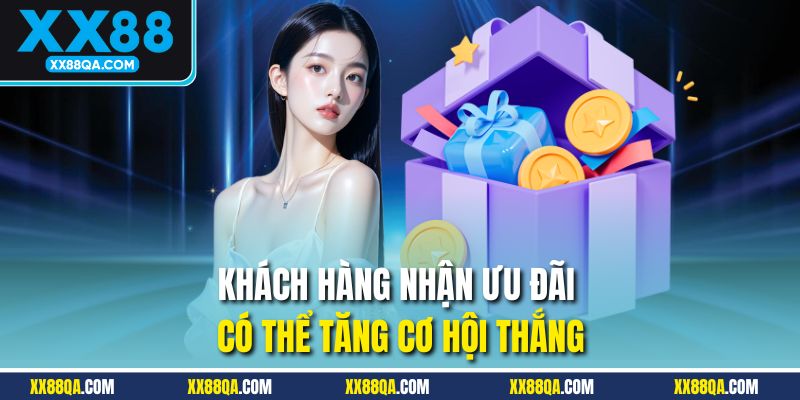 Khách hàng nhận ưu đãi có thể tăng cơ hội thắng