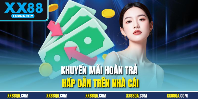 Khuyến mãi hoàn trả hấp dẫn trên nhà cái