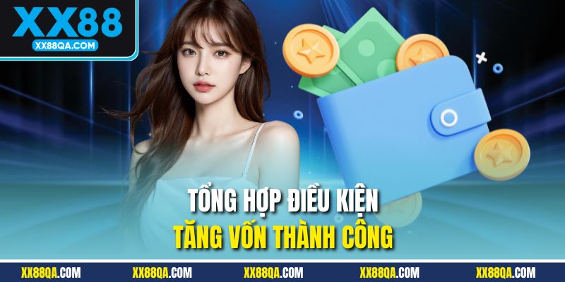 Tổng hợp điều kiện tăng vốn thành công